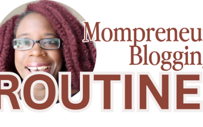 Blogging Tips: How to Develop a Mompreneur Blogging Routine