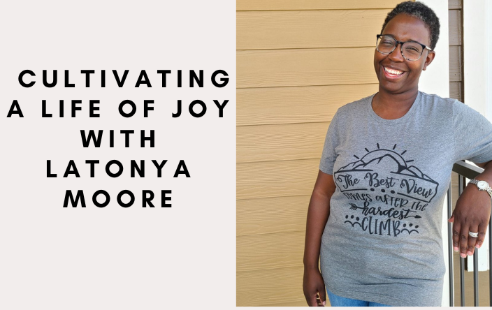 HBE5: Cultivating a Life of Joy with Latonya Moore