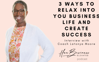 41. 3 Ways to Relax Into Your Business Life & Create Success with Latonya Moore